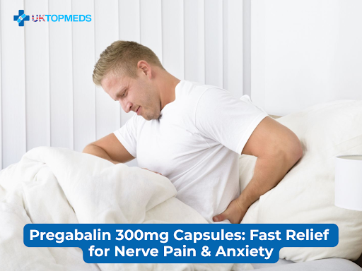 Pregabalin 300mg Capsules: Fast Relief for Nerve Pain & Anxiety